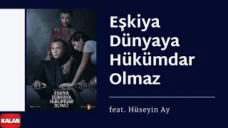 Eşkiya Dünyaya Hükümdar Olmaz (feat. Hüseyin Ay)  [Orijinal Dizi Müzikleri © 2016 Kalan Müzik ]