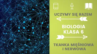 Biologia klasa 6. Tkanka mięśniowa i nerwowa. Uczymy się razem