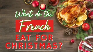 WHAT DO FRENCH PEOPLE EAT FOR CHRISTMAS?