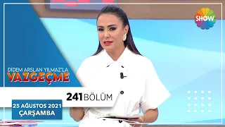 Didem Arslan Yılmaz'la Vazgeçme 241. Bölüm | 25 Ağustos 2021