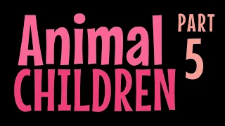 Animal Children PART 5 Poem by Edith Brown Kirkwood