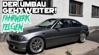 DER UMBAU GEHT WEITER! FELGEN UND FAHRWERK   - BMW E46