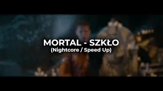 MORTAL - SZKŁO (Nightcore / Speed Up)