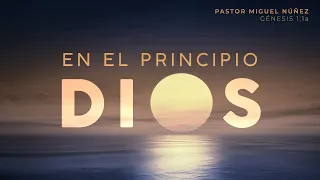 En el principio, Dios - Pastor Miguel Núñez | La IBI