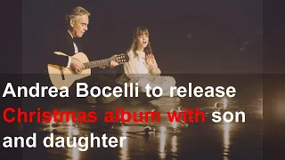 Andrea Bocelli to release Christmas album with son and daughter