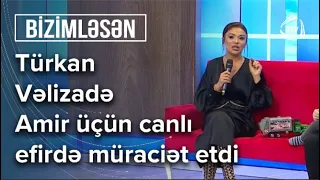 Türkan Vəlizadədən balaca Amirə DƏSTƏK: Qazandıqca kömək edəcəm  - Bizimləsən