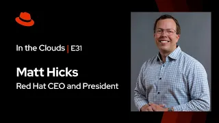 In The Clouds (E31) | Red Hat CEO Matt Hicks 2024 Views on AI, Open Source, and Cloud