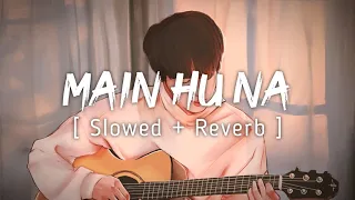 Main Hu Na | Slowed+Reverb | LoFi FliP | By Sonu Nigam | Music Lyrics