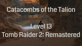 Catacombs of the Talion - Tomb Raider 2 Remastered (Level 13)