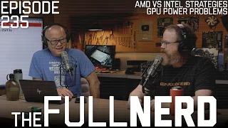 AMD vs Intel Strategies, GPU Power/Pricing Problems, Q&A | The Full Nerd ep. 235