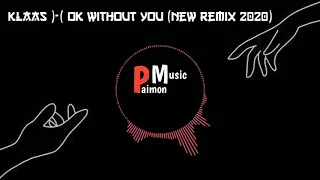 klaas )-( Ok Without You (New Remix 2020)