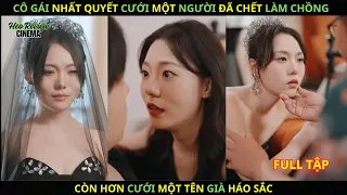 Cô Gái " Nhất Quyết" Cưới Một Người " Đã Ch.ế.t" Làm Chồng Còn Hơn Cưới Một Tên Già Háo Sắc.