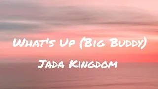 Jada Kingdom - What's Up (Big Buddy ) (Lyrics)