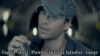 Top 15 Most Viewed Enrique Iglesias Songs