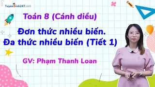 Đơn thức nhiều biến. Đa thức nhiều biến (Tiết 1)| Toán 8 (Cánh diều)| GV: Cô Phạm Thanh Loan