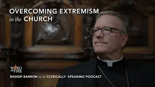 Overcoming Extremism in the Church: Clerically Speaking Podcast (Part 2)
