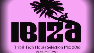 IBIZA TRIBAL TECH HOUSE SELECTION SUMMER 2016 VOLUME 2