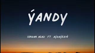 Serdar Agaly ft Aýdaýöziň - Ýandy(aýdym sözleri)(текст песни)