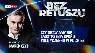 Czy obawiamy się zaostrzenia sporu politycznego w Polsce? | BEZ RETUSZU