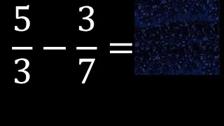 5/3 menos 3/7 , Resta de fracciones 5/3-3/7 heterogeneas , diferente denominador