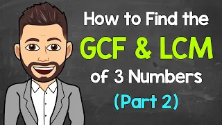 GCF and LCM of 3 Numbers (PART 2) | Math with Mr. J