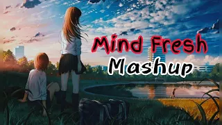 Mind Fresh Mashup 🥀Arijit Singh love Mashup ❤️heart touching songs 💔LOFI MUSIC