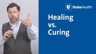 Healing vs. Curing | Duke Health