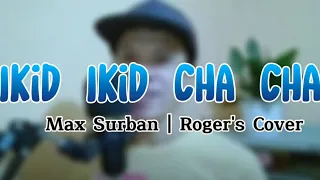 IKID IKID CHA-CHA - Max Surban | Roger's Cover #maxsurban #rogerscover #ikidikidcha