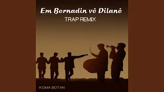 Em Bernadin Vê Dîlanê (Trap Remix)