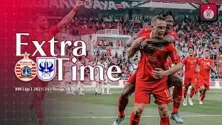 Extra Time | Persija vs PSIS Semarang - BRI Liga 1 2023/2024