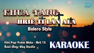 KHUA YANG HRIÊ TI LĂN ALA KARAOKE Bolero Style | KPYB 13 | Elsy Studio