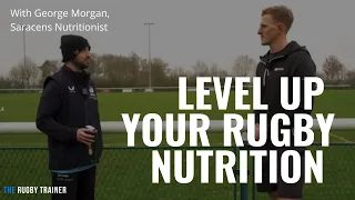 How to get the most of your Rugby Nutrition with Saracens Nutritionist George Morgan