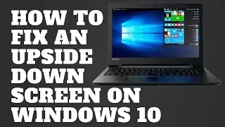 How to Fix an Upside Down Screen on Windows 10