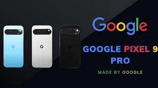 What to Expect from Google Pixel 9 PRO Latest Leaks and Rumors Revealed