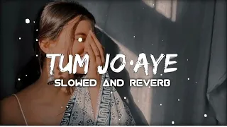 Tum Jo Aaye 🪷 Slowed & Reverb ❤️ Rahat Fateh Ali Khan, Pritam, Tulsi Kumar Love Lofi song 😍