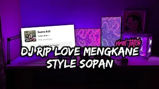 DJ RIP LOVE MENGKANE STYLE SOPAN VIRAL TIKTOK