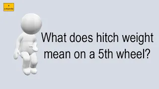 What Does Hitch Weight Mean On A 5Th Wheel?
