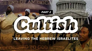 Cultish - Leaving the Hebrew Israelites, Pt. 2