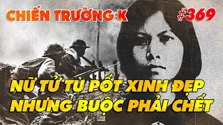 CHIẾN TRƯỜNG K: "NỮ TỬ TÙ PỐT XINH ĐẸP NHƯNG BUỘC PHẢI CH.ẾT" | HỒI KÝ CHIẾN TRƯỜNG K | QS247 | #369