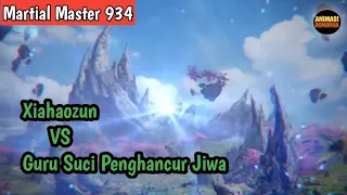 Martial Master 934 ‼️Xiahaozun VS Guru Suci Penghancur Jiwa