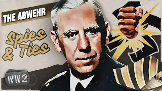 The Abwehr: The Trojan Horse in Nazi Germany - WW2 - Spies & Ties 06