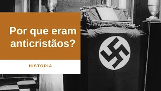 Por que o Nazismo era Anticristão?