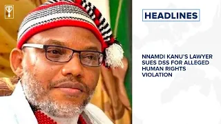 Nnamdi Kanu’s lawyer sues DSS for alleged human rights violation⁣ and more