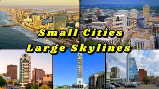 Top 10 Small Cities with Unusually Large Skylines!
