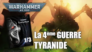 Lore WARHAMMER 40000 V10 - LEVIATHAN Partie 1/3 La 4ème Guerre Tyranide