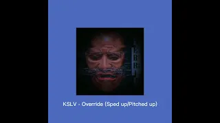 KSLV - Override (Sped up/Pitched up)