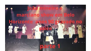 João Mineiro e Marciano  show ao vivo em Belo Horizonte anos 90 gravado no palco parte 1