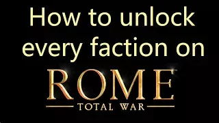 How to unlock every faction on Rome Total War (Tutorial)