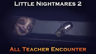 Little Nightmares 2 - All Teacher Encounter