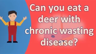 Can you eat a deer with chronic wasting disease ? |Best Health Answers